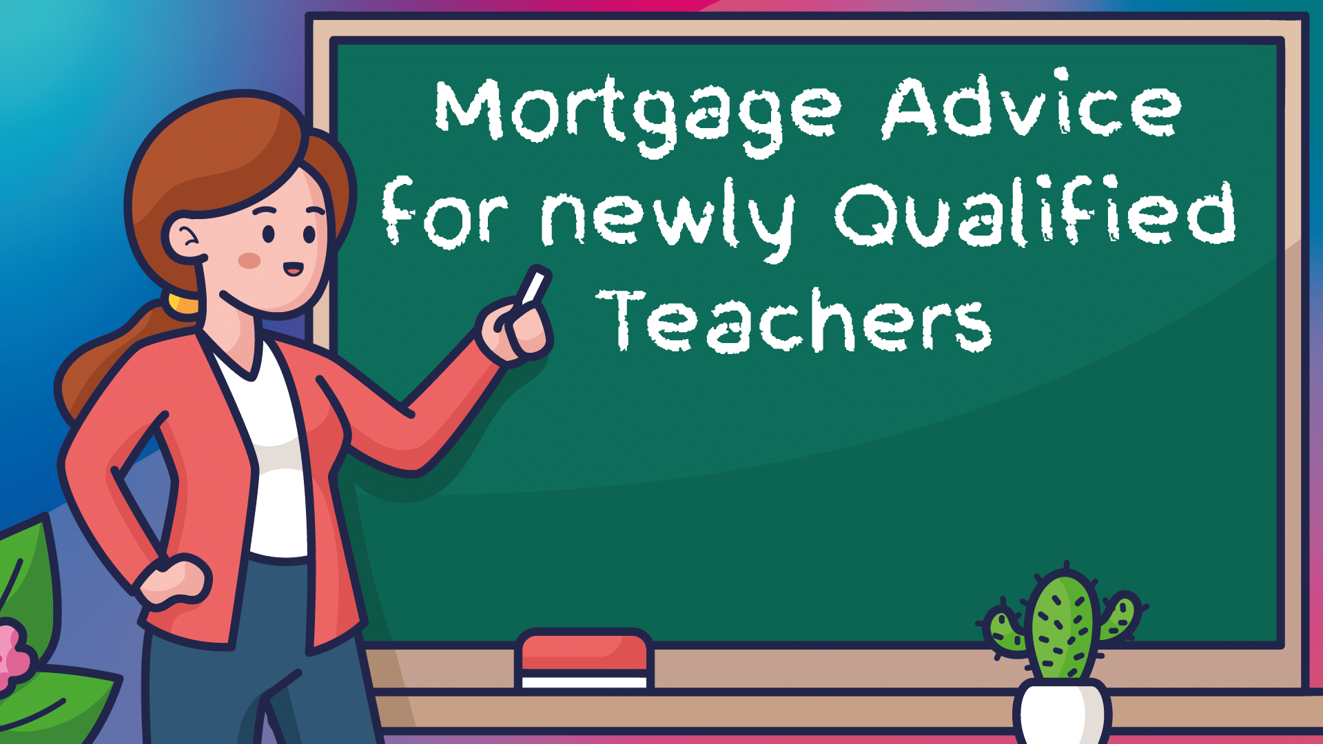 Newly Qualified Teacher Mortgages Beverley